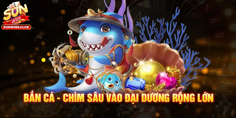 Sảnh bắn cá mở ra chuyến phiêu lưu cùng dàn quái khủng